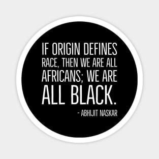 We're All Black, Black History, Abhijit Naskar quote, african american, world history Magnet